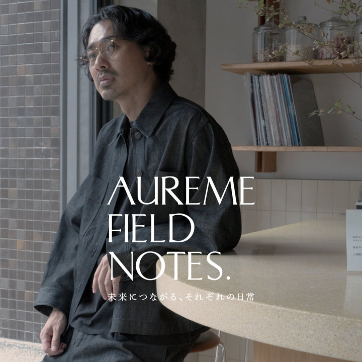 AUREME FIELD NOTES. ー TEA MAKER YASUNORI